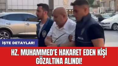 Hz. Muhammed'e hakaret eden kişi gözaltına alındı!