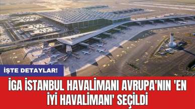 İGA İstanbul Havalimanı Avrupa'nın 'En İyi Havalimanı' seçildi