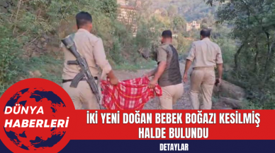 İki Yeni Doğan Bebek Boğ*zı Kes*lmiş Halde Bulundu