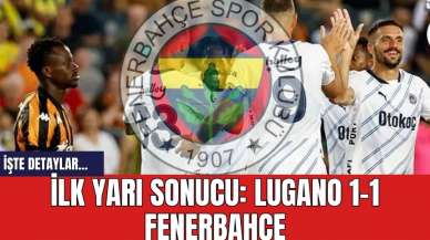 İlk yarı sonucu: Lugano 1-1 Fenerbahçe