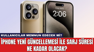 iPhone yeni güncellemesi ile sarj süresi ne kadar olacak?