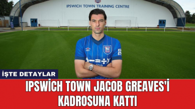 Ipswich Town Jacob Greaves'i kadrosuna kattı