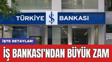 İş Bankası'ndan büyük zam