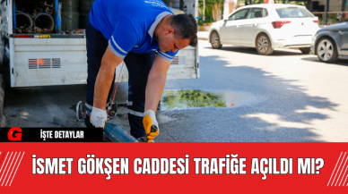 İsmet Gökşen Caddesi Trafiğe Açıldı Mı?