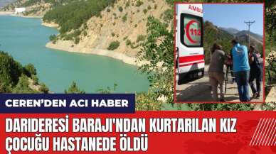 Isparta Darıderesi Barajı'ndan kurtarılan kız çocuğu hastanede öld*