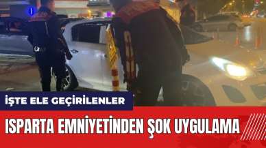 Isparta Emniyeti'nden şok uygulama