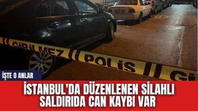 İstanbul'da düzenlenen silahlı saldır*da can kaybı var