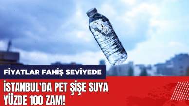 İstanbul'da pet şişe suya yüzde 100 zam!