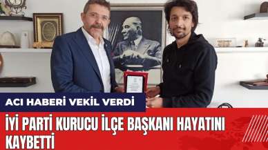 İYİ Parti Kurucu İlçe Başkanı hayatını kaybetti