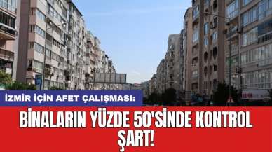 İzmir için afet çalışması: Binaların yüzde 50'sinde kontrol şart!