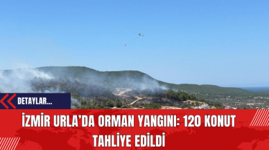 İzmir Urla’da Orman Yangını: 120 Konut Tahliye Edildi