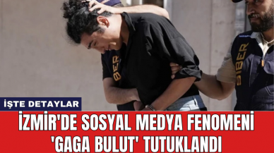 İzmir'de sosyal medya fenomeni 'Gaga Bulut' tutuklandı