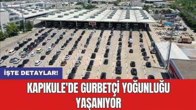 Kapıkule'de gurbetçi yoğunluğu yaşanıyor