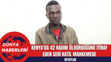 Kenya'da 42 Kadını Öldürdüğünü İtiraf Eden Seri Katil Mahkemede