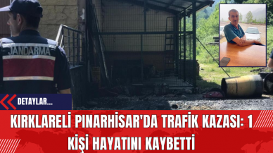 Kırklareli Pınarhisar'da Trafik Kazası: 1 Kişi Hayatını Kaybetti