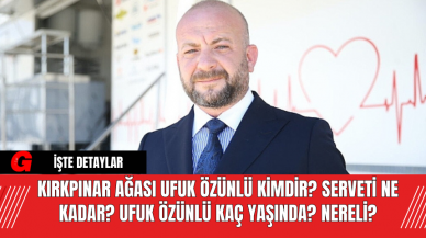 Kırkpınar Ağası Ufuk Özünlü Kimdir? Serveti Ne Kadar? Ufuk Özünlü Kaç Yaşında? Nereli?