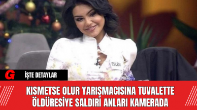 Kısmetse Olur Yarışmacısına Tuvalette Ö*düresiye Saldırı Anları Kamerada