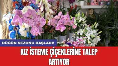 Kız isteme çiçeklerine talep artıyor: Düğün sezonu başladı!