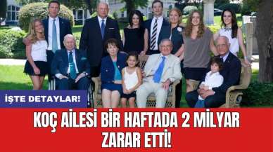 Koç ailesi bir haftada 2 milyar zarar etti!