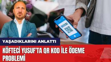 Köfteci Yusuf'ta QR kod ile ödeme problemi! Ercan Faraş yaşadıklarını anlattı