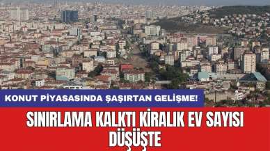 Konut piyasasında şaşırtan gelişme! Sınırlama kalktı kiralık ev sayısı düşüşte