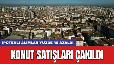 Konut satışları çakıldı: İpotekli alımlar yüzde 49 azaldı