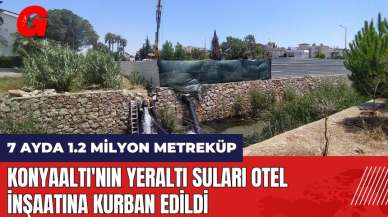 Konyaaltı'nın yeraltı suları otel inşaatına kurban edildi