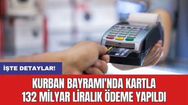 Kurban Bayramı'nda kartla 132 milyar liralık ödeme yapıldı