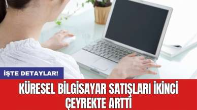 Küresel bilgisayar satışları ikinci çeyrekte arttı