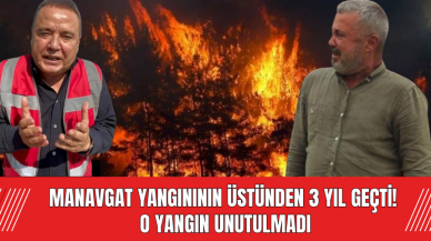 Manavgat yangınının üstünden 3 yıl geçti! O yangın unutulmadı