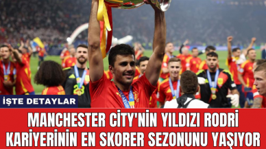 Manchester City'nin Yıldızı Rodri kariyerinin en skorer sezonunu yaşıyor