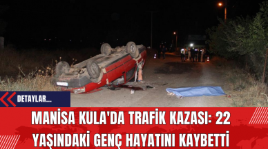 Manisa Kula'da Trafik Kazası: 22 Yaşındaki Genç Hayatını Kaybetti