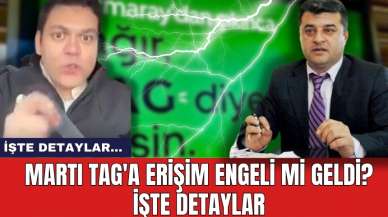 Son dakika! Martı Tag'a erişim engeli mi geldi? İşte detaylar