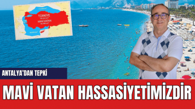 Mavi Vatan Tartışmasına Antalya'da Tepki! "Mavi Vatan Hassasiyetimizdir"