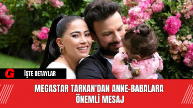 Megastar Tarkan'dan Anne-Babalara Önemli Mesaj