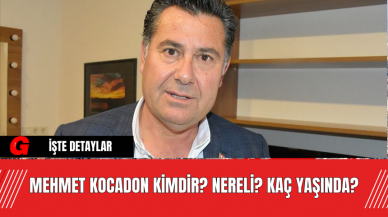 Mehmet Kocadon Kimdir? Nereli? Kaç Yaşında?