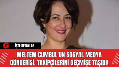 Meltem Cumbul'un Sosyal Medya Gönderisi, Takipçilerini Geçmişe Taşıdı!