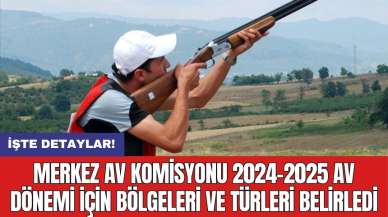 Merkez Av Komisyonu 2024-2025 av dönemi için bölgeleri ve türleri belirledi