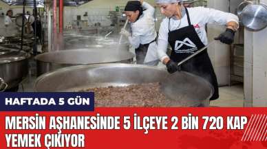 Mersin aşhanesinde 5 ilçeye 2 bin 720 kap yemek çıkıyor