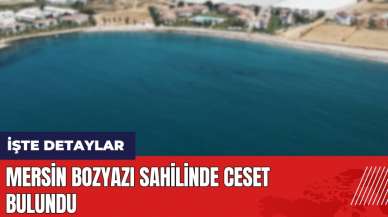 Mersin Bozyazı sahilinde ces*t bulundu