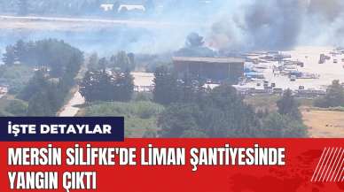 Mersin Silifke'de liman şantiyesinde yangın