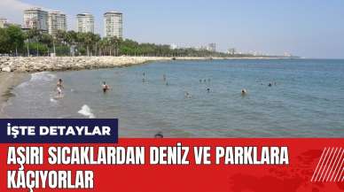 Mersin'de aşırı sıcaklardan deniz ve parklara kaçıyorlar