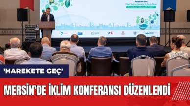 Mersin'de İklim Konferansı düzenlendi