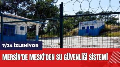 Mersin'de MESKİ'den su güvenliği sistemi