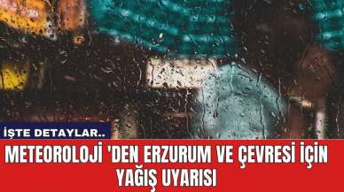 Meteoroloji 'den Erzurum ve çevresi için yağış uyarısı