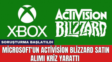 Microsoft'un Activision Blizzard satın alımı kriz yarattı: Soruşturma başlatıldı