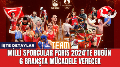 Milli sporcular Paris 2024'te bugün 6 branşta mücadele verecek