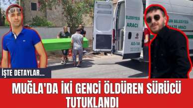 Muğla'da iki genci öld*ren sürücü tutuklandı