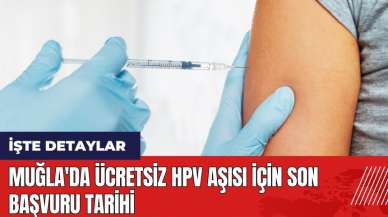 Muğla'da ücretsiz HPV aşısı için son başvuru tarihi