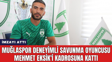 Muğlaspor deneyimli savunma oyuncusu Mehmet Eksik'i kadrosuna kattı